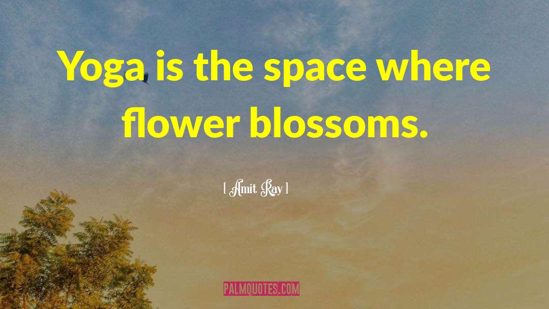 Blossoming quotes by Amit Ray