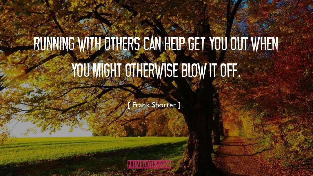 Blow It quotes by Frank Shorter