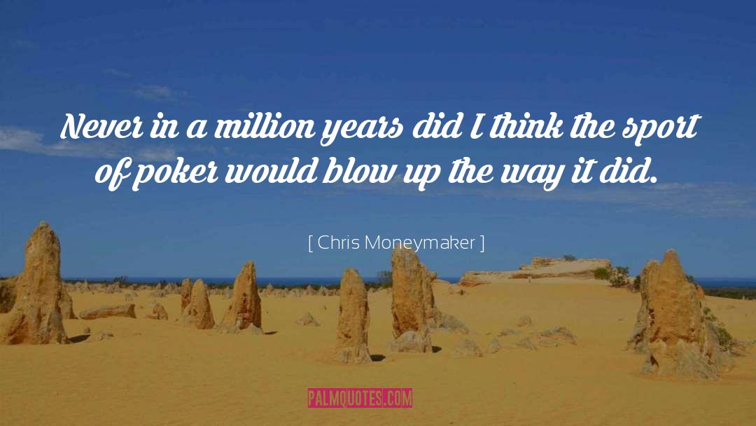 Blow Up quotes by Chris Moneymaker