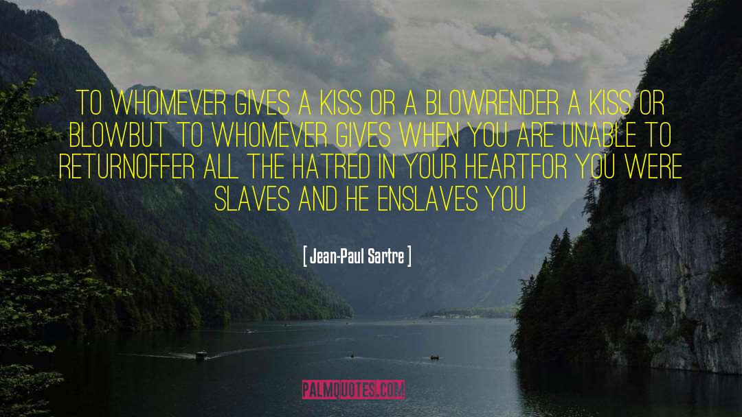 Blow Your Kiss Hello quotes by Jean-Paul Sartre