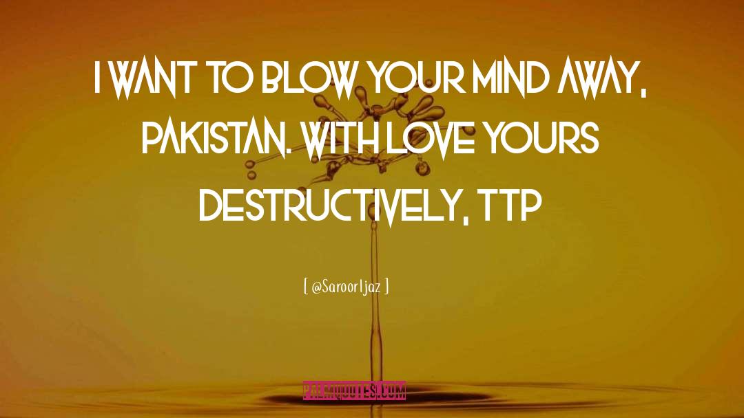 Blow Your Mind quotes by @SaroorIjaz