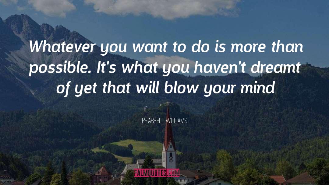 Blow Your Mind quotes by Pharrell Williams
