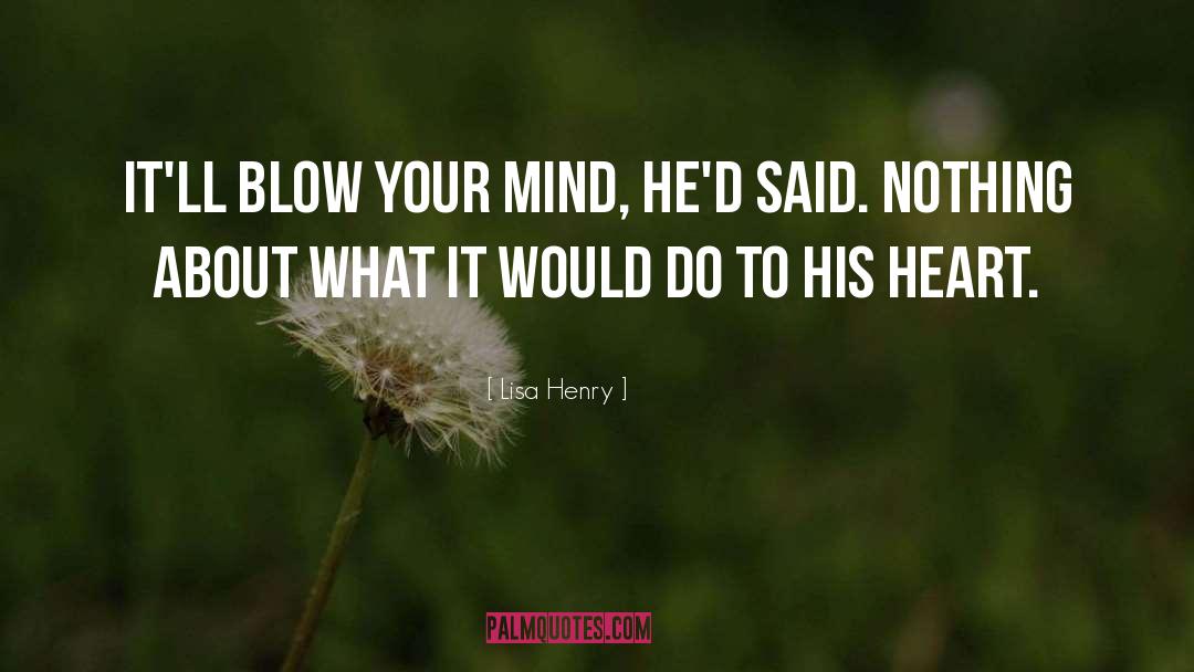 Blow Your Mind quotes by Lisa Henry