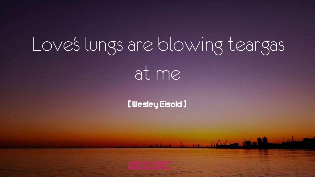 Blowing quotes by Wesley Eisold