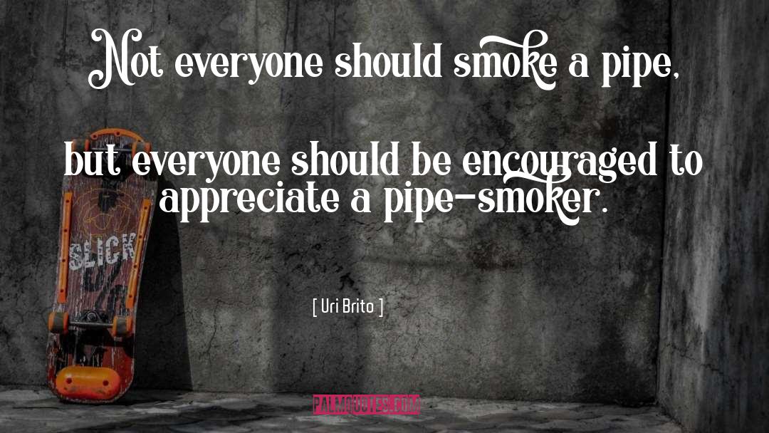 Blowing Smoke quotes by Uri Brito