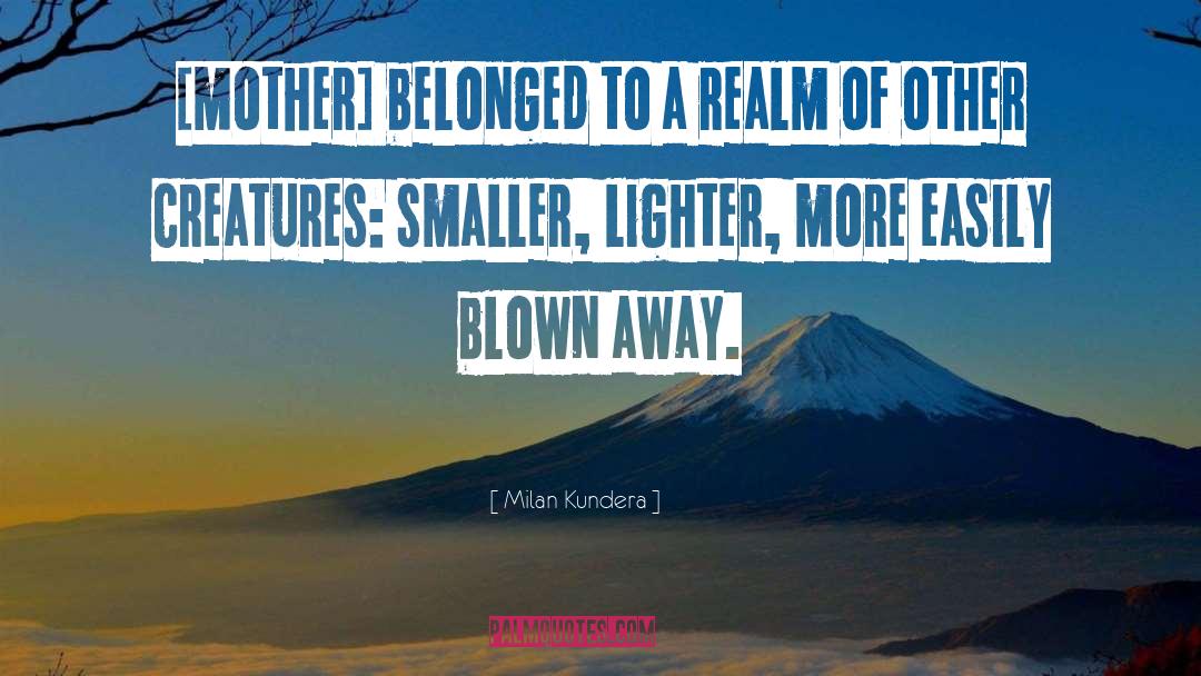 Blown Away quotes by Milan Kundera