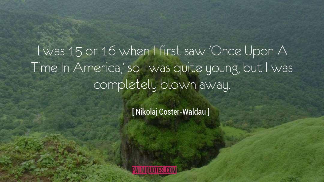 Blown Away quotes by Nikolaj Coster-Waldau