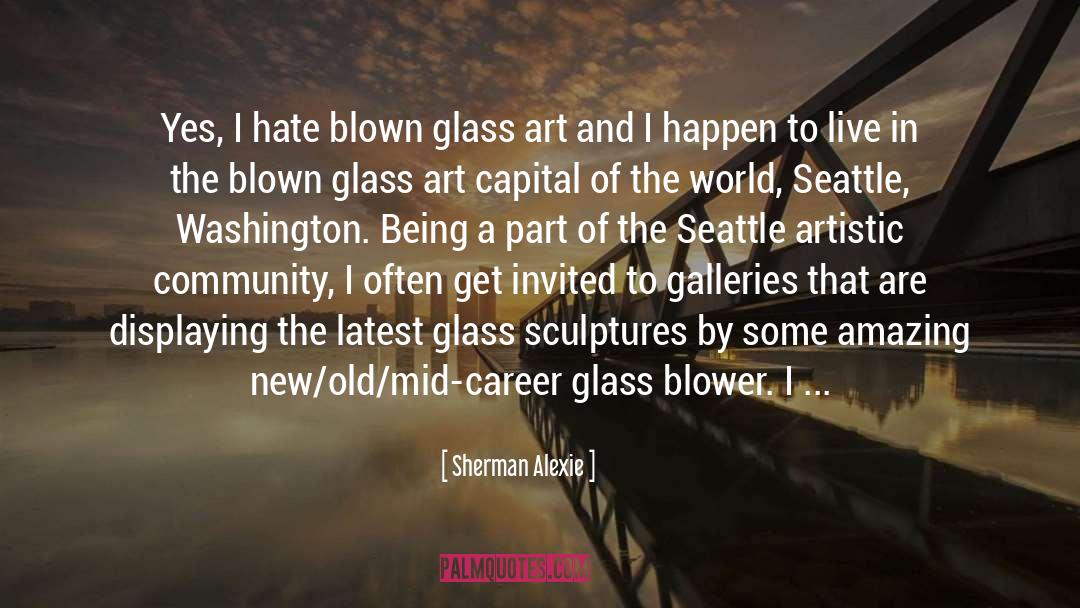 Blown Glass quotes by Sherman Alexie