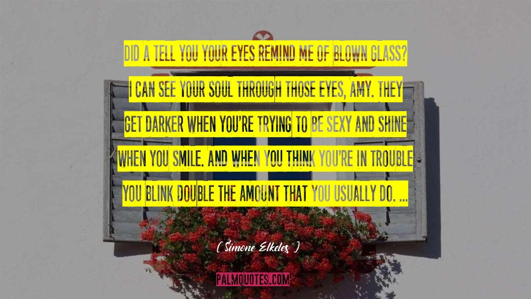 Blown Glass quotes by Simone Elkeles