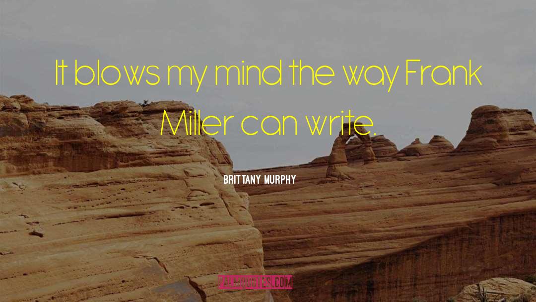 Blows My Mind quotes by Brittany Murphy