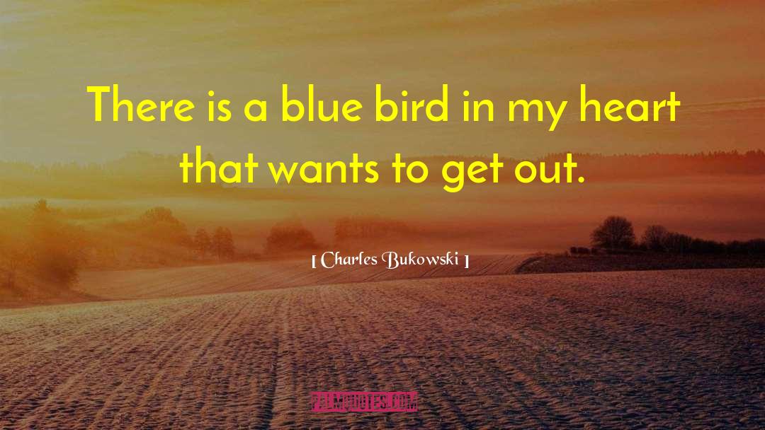 Blue Bird quotes by Charles Bukowski