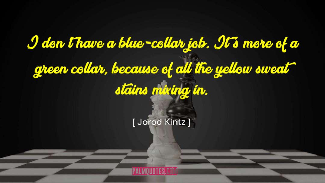 Blue Collar quotes by Jarod Kintz