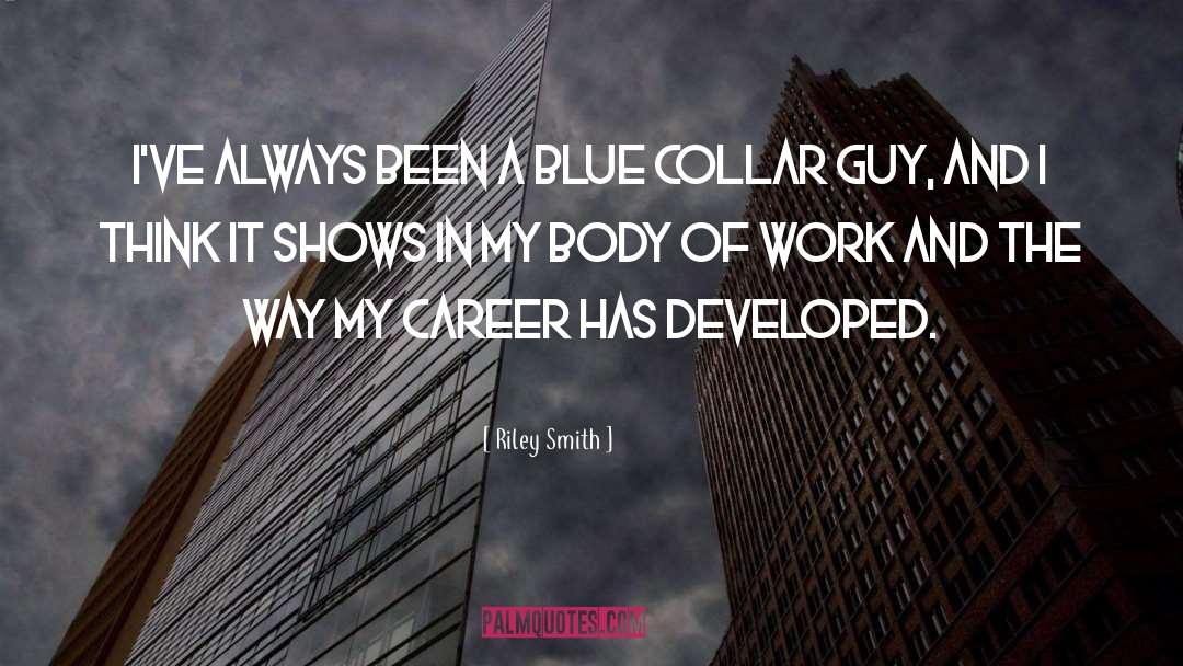 Blue Collar quotes by Riley Smith
