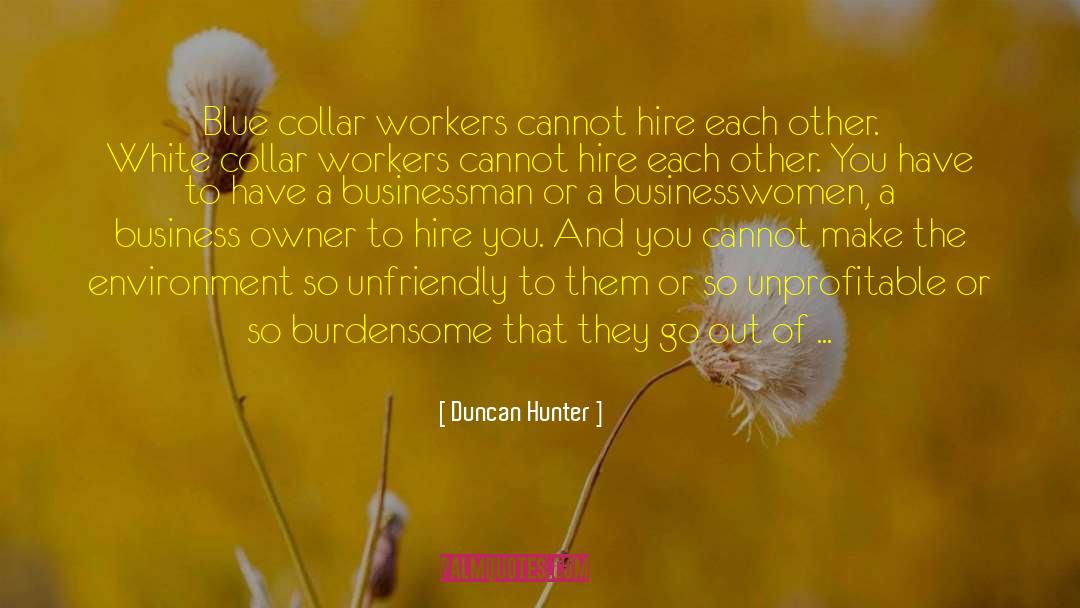 Blue Collar Snobbery quotes by Duncan Hunter