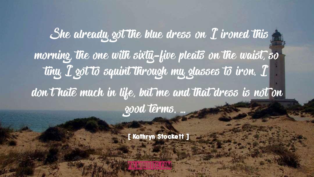 Blue Dress quotes by Kathryn Stockett