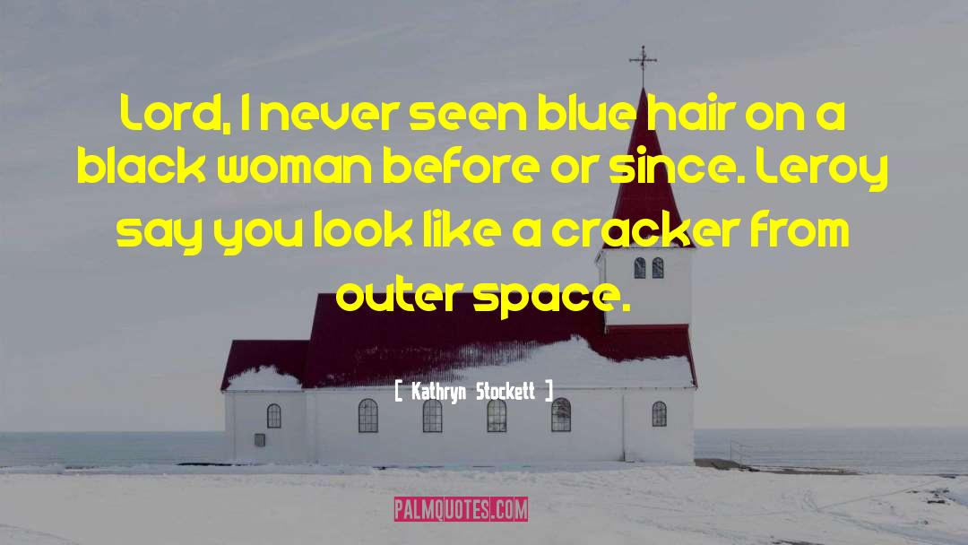 Blue Hair quotes by Kathryn Stockett