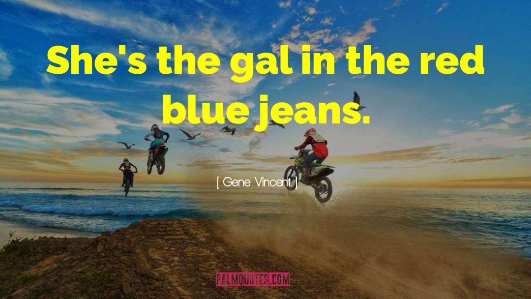 Blue Jeans quotes by Gene Vincent