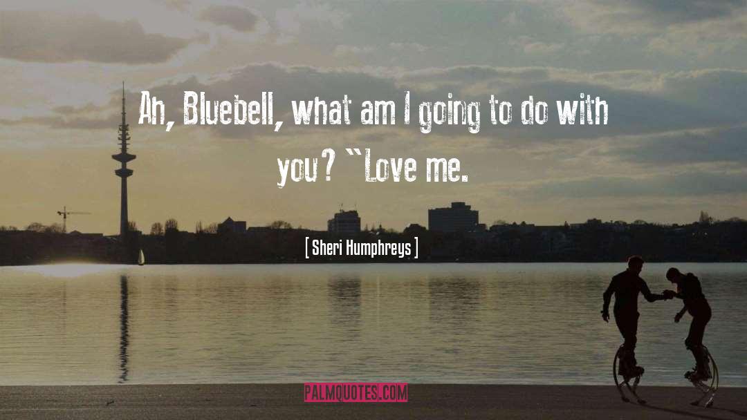 Bluebell quotes by Sheri Humphreys