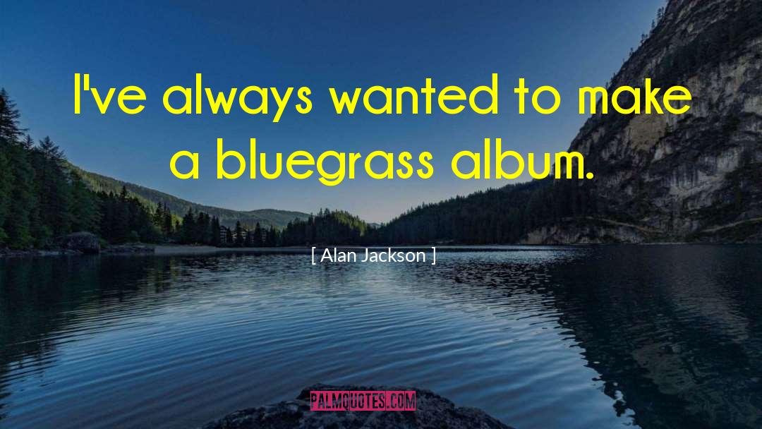 Bluegrass quotes by Alan Jackson