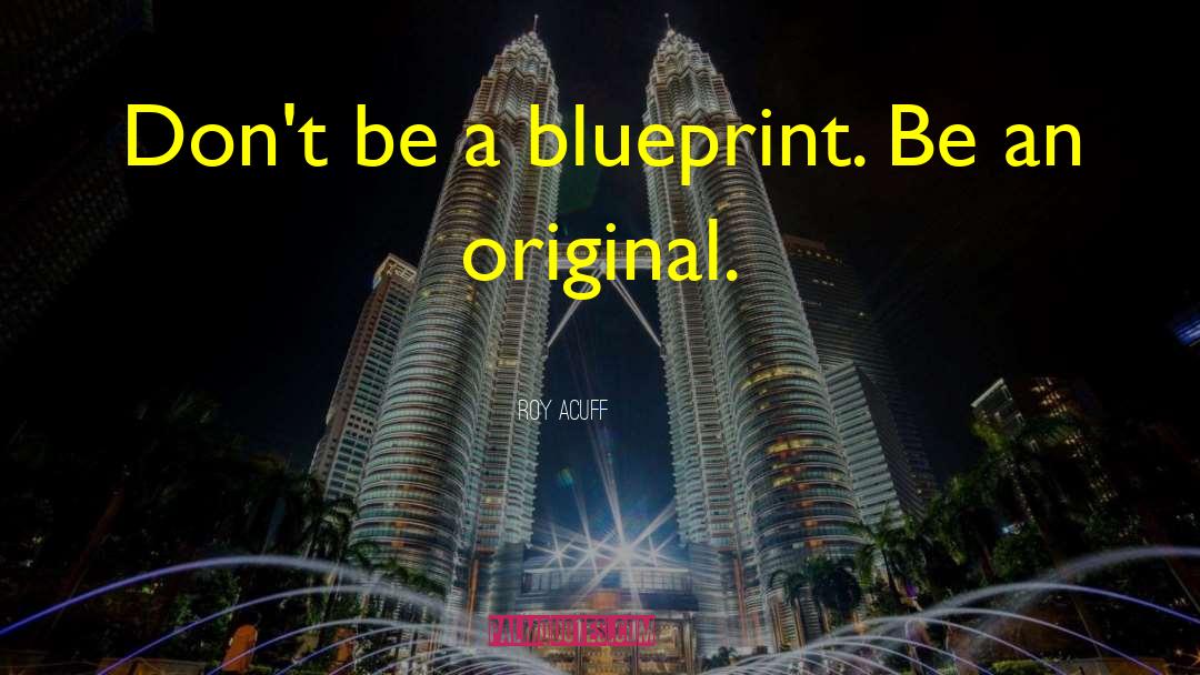 Blueprint quotes by Roy Acuff