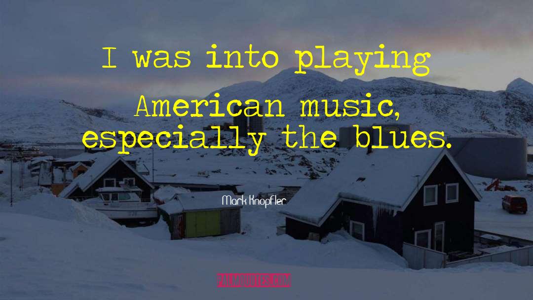 Blues Music quotes by Mark Knopfler