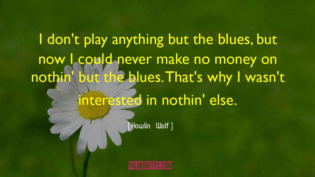 Blues Music quotes by Howlin' Wolf