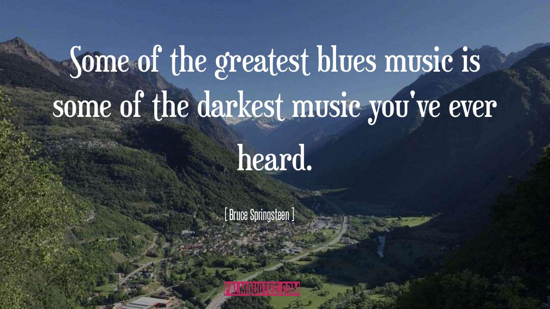 Blues Music quotes by Bruce Springsteen