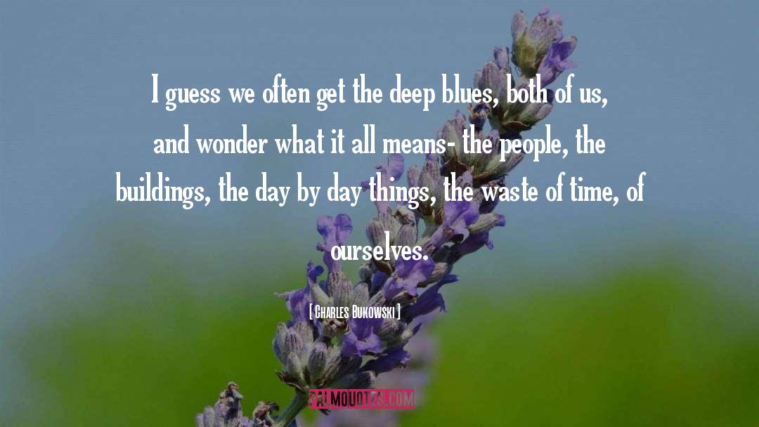 Blues quotes by Charles Bukowski