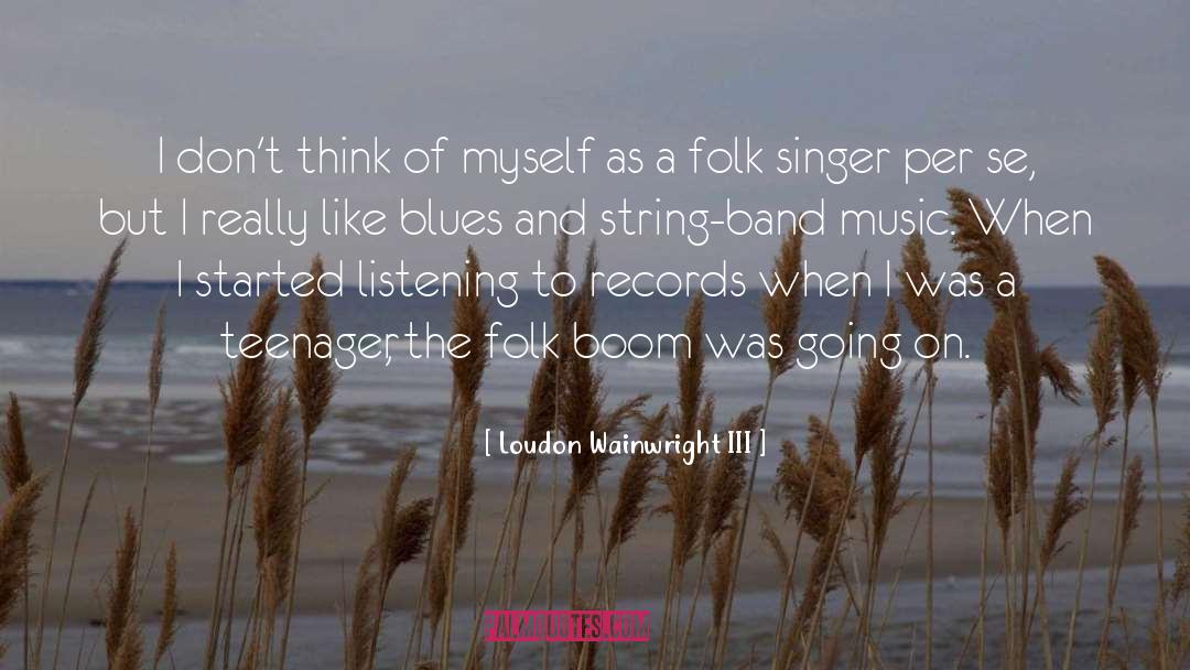 Blues quotes by Loudon Wainwright III