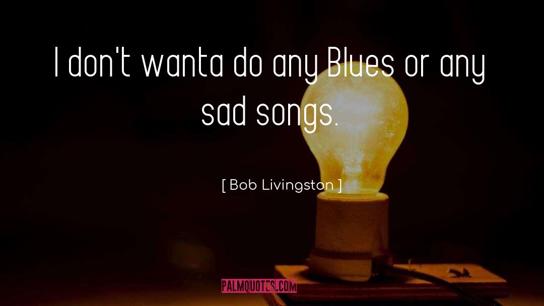 Blues quotes by Bob Livingston