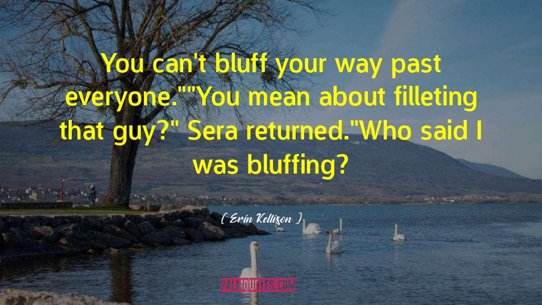 Bluffing quotes by Erin Kellison