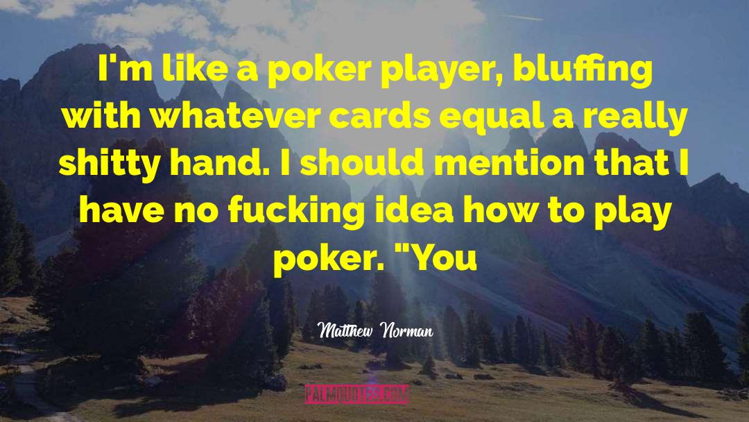 Bluffing quotes by Matthew Norman