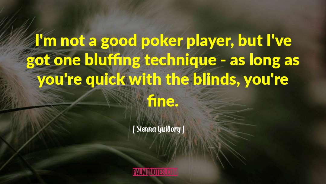 Bluffing quotes by Sienna Guillory