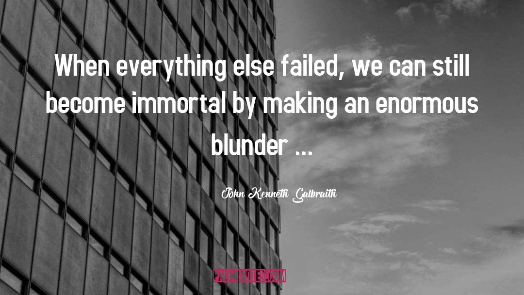 Blunder quotes by John Kenneth Galbraith