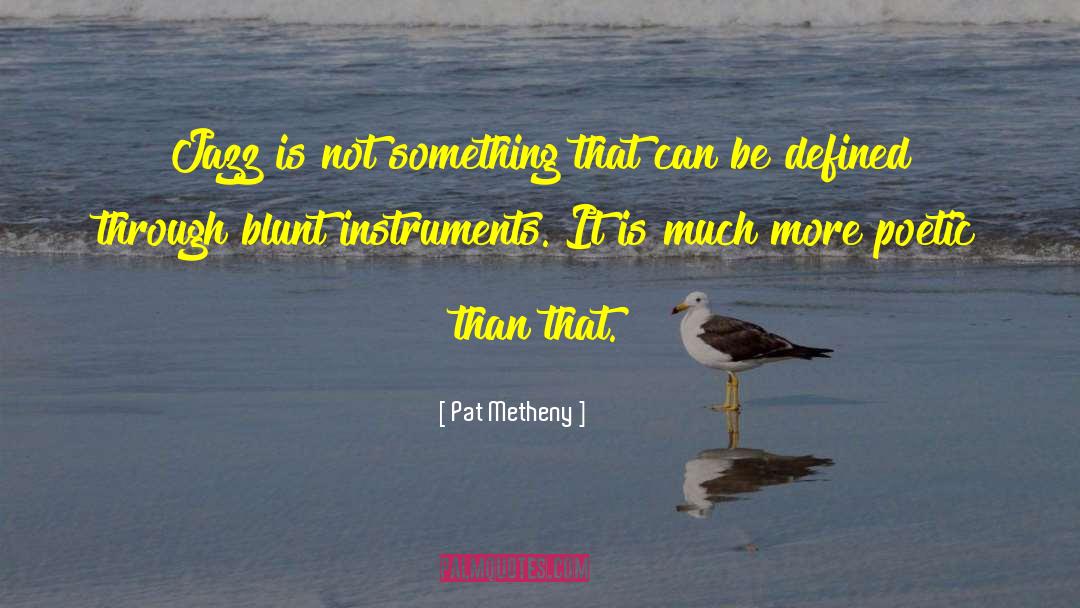 Blunt quotes by Pat Metheny