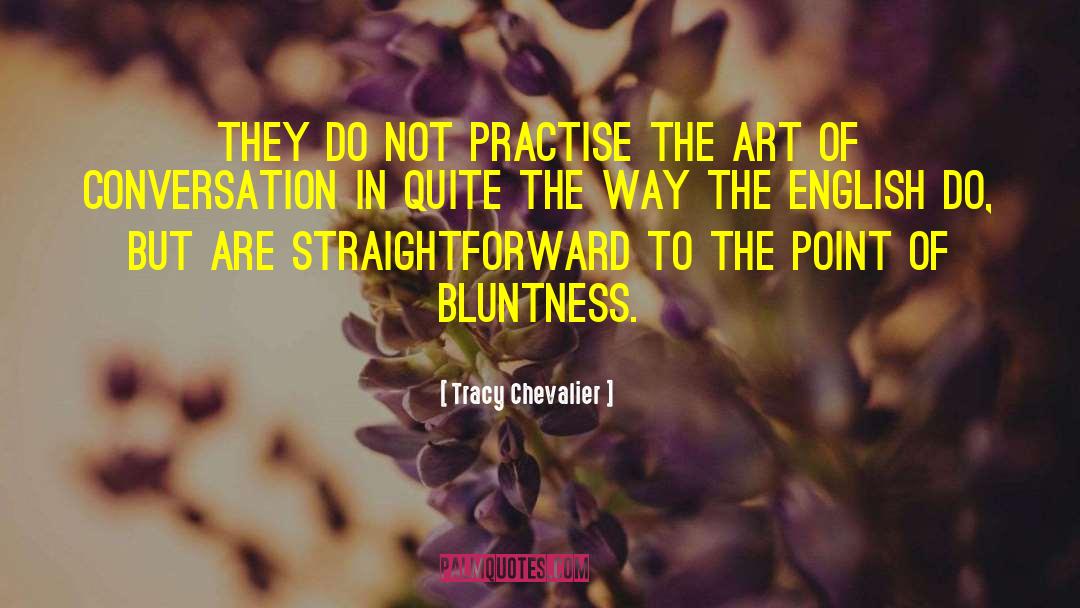 Bluntness quotes by Tracy Chevalier