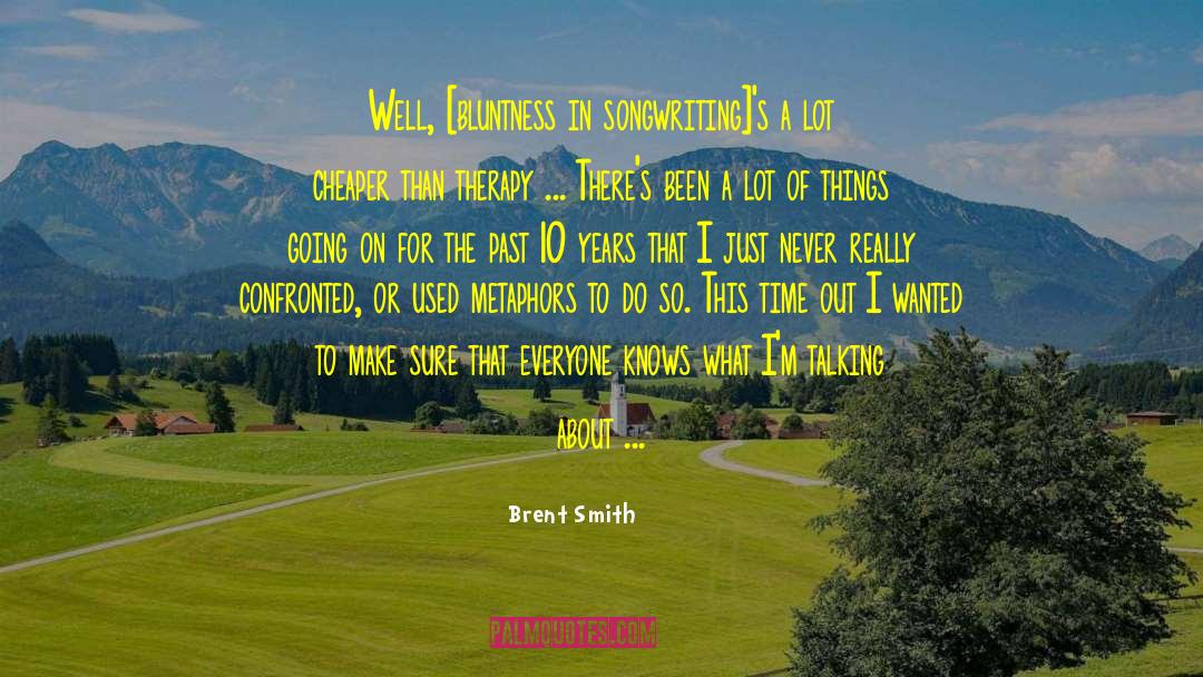 Bluntness quotes by Brent Smith