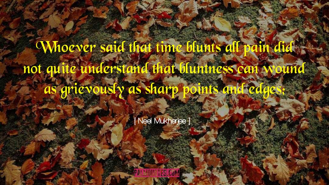 Bluntness quotes by Neel Mukherjee