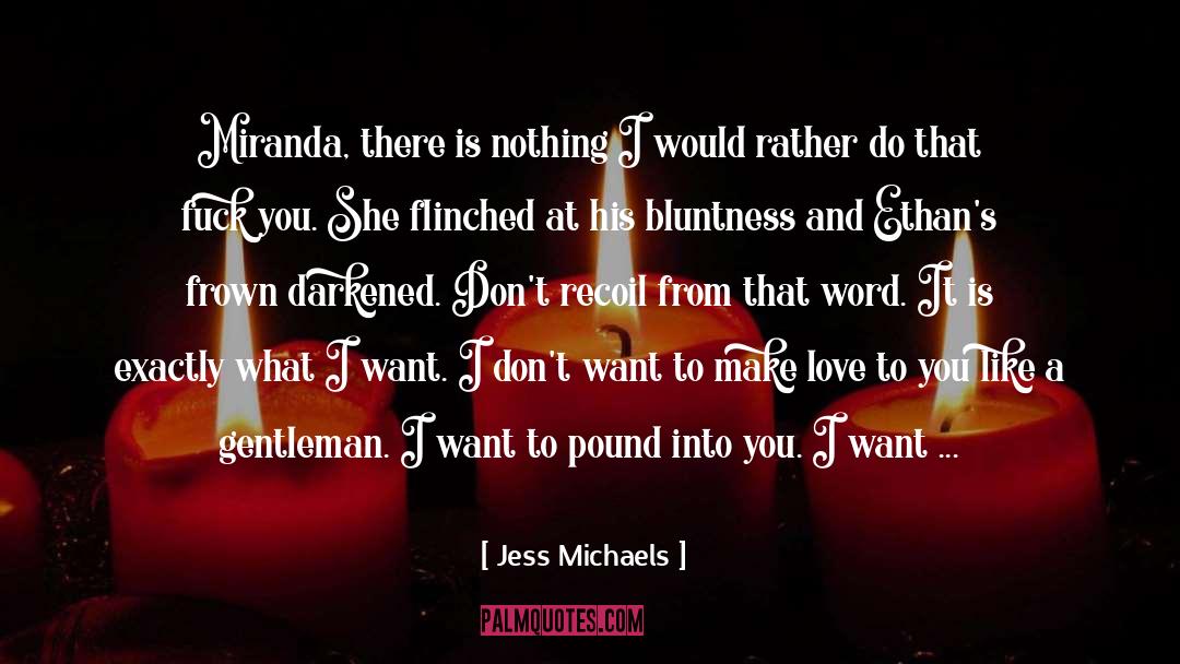 Bluntness quotes by Jess Michaels