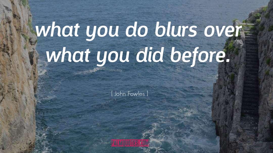 Blurs quotes by John Fowles