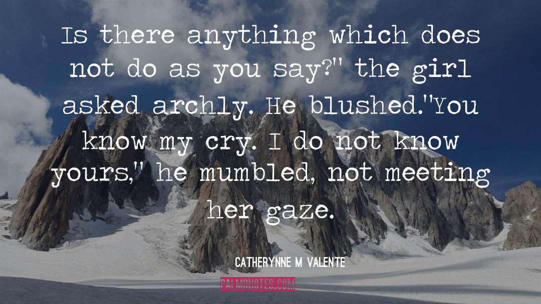 Blushed quotes by Catherynne M Valente