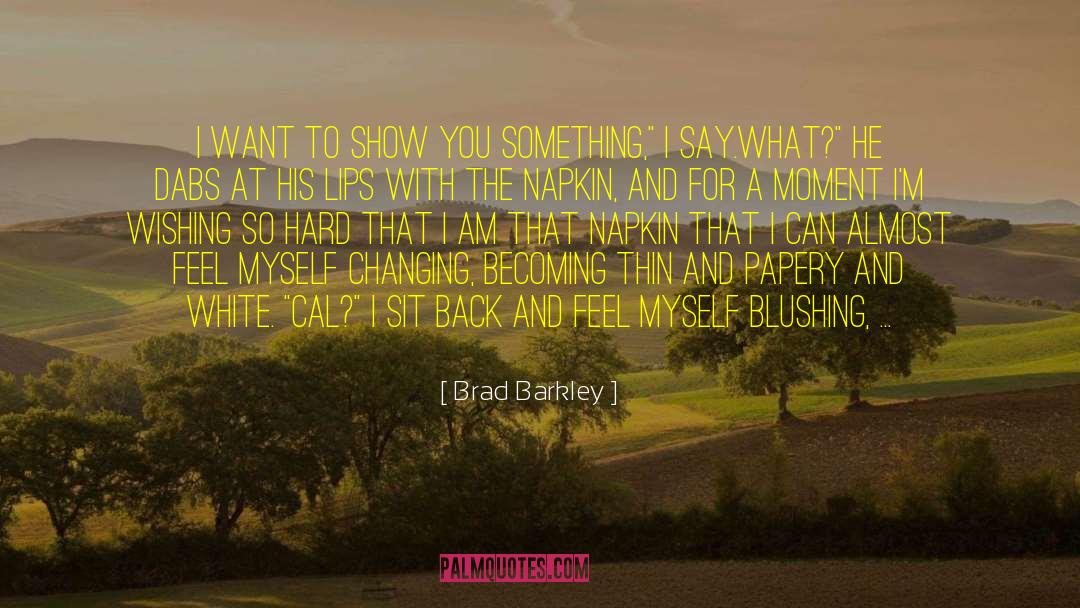 Blushing quotes by Brad Barkley