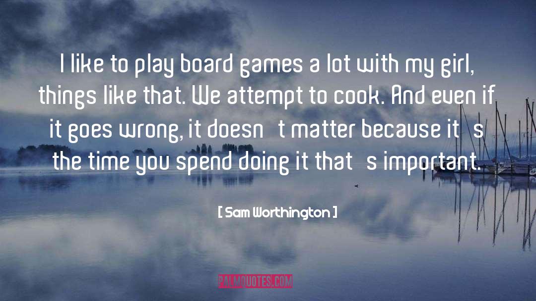 Board Games quotes by Sam Worthington