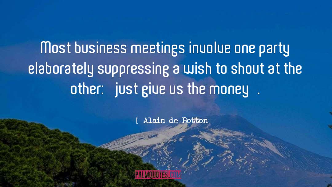 Board Meetings quotes by Alain De Botton