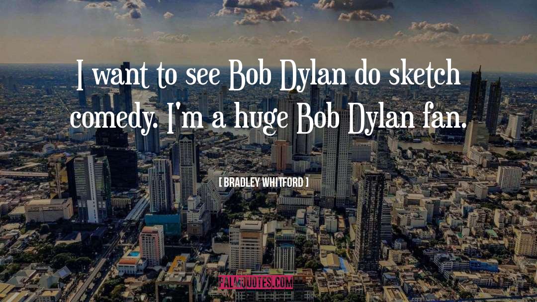 Bob Dylan quotes by Bradley Whitford