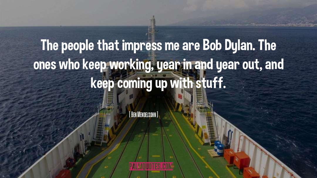 Bob Dylan quotes by Ben Mendelsohn