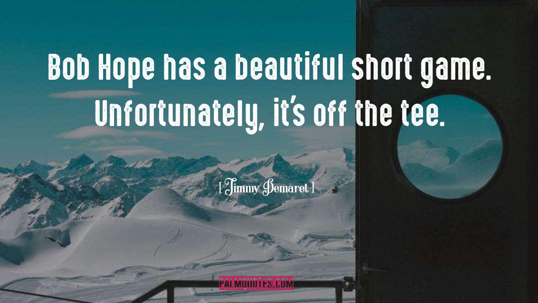 Bob Hope quotes by Jimmy Demaret