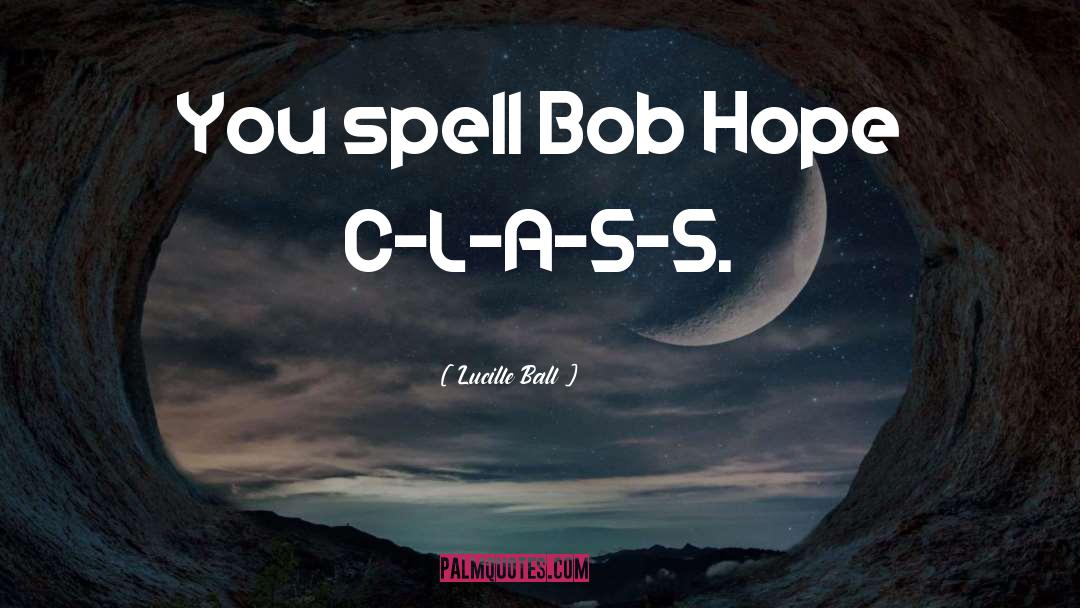 Bob Hope quotes by Lucille Ball