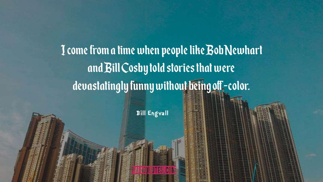 Bob Newhart quotes by Bill Engvall