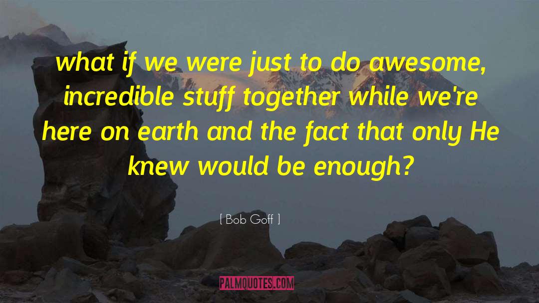 Bob The Titan quotes by Bob Goff